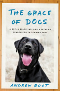 The Grace of Dogs : A Boy， a Black Lab， and a Father's Search for the Canine Soul