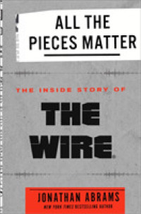 All the Pieces Matter : The inside Story of the Wire