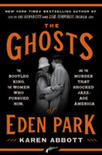 The Ghosts of Eden Park : The Bootleg King， the Women Who Pursued Him， and the Murder That Shocked Jazz-Age America