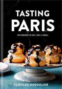 Tasting Paris : 100 Recipes to Eat Like a Local