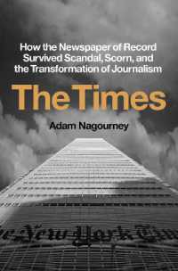 The Times : How the Newspaper of Record Survived Scandal， Scorn， and the Transformation of Journalism