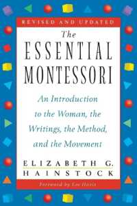 The Essential Montessori : An Introduction to the Woman, the Writings, the Method, and the Movement