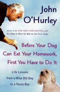 Before Your Dog Can Eat Your Homework, First You Have to Do It : Life Lessons from a Wise Old Dog to a Young Boy