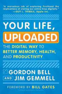Your Life， Uploaded : The Digital Way to Better Memory， Health， and Productivity