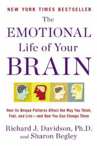 The Emotional Life of Your Brain : How Its Unique Patterns Affect the Way You Think, Feel, and Live--and How You Can Change Them
