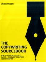 The Copywriting Sourcebook: How to Write Better Copy, Faster - for Everything from Ads to Websites