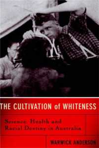 The Cultivation of Whiteness : Science, Health, and Racial Destiny in Australia