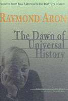 The Dawn of Universal History : Selected Essays from a Witness of the Twentieth Century