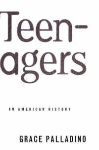 Teenagers : An American History