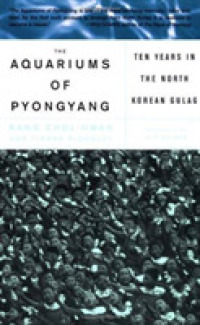 Aquariums of Pyongyang : Ten Years in a North Korean Gulag （Reprint）