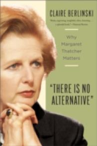 There Is No Alternative : Why Margaret Thatcher Matters （Reprint）
