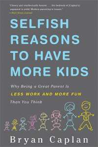 Selfish Reasons to Have More Kids : Why Being a Great Parent is Less Work and More Fun than You Think