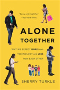 Alone Together : Why We Expect More from Technology and Less from Each Other