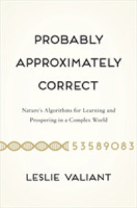 Probably Approximately Correct : Nature's Algorithms for Learning and Prospering in a Complex World