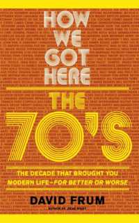 How We Got Here : The 70's: the Decade that Brought You Modern Life (For Better or Worse)