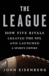The League : How Five Rivals Created the NFL and Launched a Sports Empire