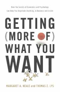 Getting (More of) What You Want : How the Secrets of Economics and Psychology Can Help You Negotiate Anything， in Business and in Life