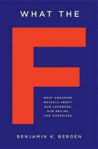 What the F : What Swearing Reveals about Our Language, Our Brains, and Ourselves