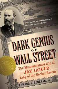 Dark Genius of Wall Street : The Misunderstood Life of Jay Gould, King of the Robber Barons