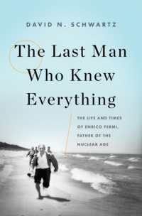 The Last Man Who Knew Everything : The Life and Times of Enrico Fermi, Father of the Nuclear Age