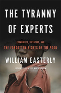 The Tyranny of Experts : Economists, Dictators, and the Forgotten Rights of the Poor （Reprint）