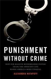 Punishment without Crime : How Our Massive Misdemeanor System Traps the Innocent and Makes America More Unequal