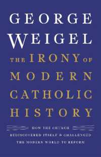 The Irony of Modern Catholic History : How the Church Rediscovered Itself and Challenged the Modern World to Reform