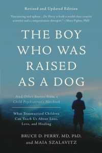 The Boy Who Was Raised as a Dog, 3rd Edition : And Other Stories from a Child Psychiatrist's Notebook--What Traumatized Children Can Teach Us about Loss, Love, and Healing