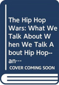 The Hip Hop Wars : What We Talk about When We Talk about Hip Hop--and Why It Matters （2ND）