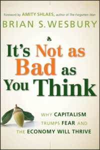 It's Not as Bad as You Think : Why Capitalism Trumps Fear and the Economy Will Thrive