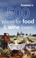 Frommer's 500 Places for Food & Wine Lovers (Frommer's 500 Places)