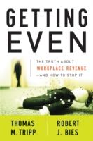 Getting Even : The Truth about Workplace Revenge and How to Stop It