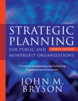 公共機関・NPOのための戦略プランニング・ガイド（第４版）<br>Strategic Planning for Public and Nonprofit Organizations : A Guide to Strengthening and Sustaining Organizational Achievement (Bryson on Strategic Pl （4TH）