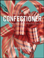 The Art of the Confectioner : Sugarwork and Pastillage