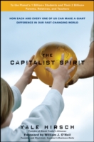 The Capitalist Spirit : How Each and Every One of Us Can Make a Giant Difference in Our Fast-Changing World