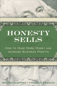 Honesty Sells : How to Make More Money and Increase Business Profits