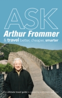 ASK Arthur Frommer & Travel Better, Cheaper, Smarter (Ask Arthur Frommer)