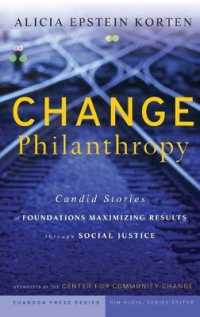 フィランソロピーの成功例<br>Change Philanthropy : Candid Stories of Foundations Maximizing Results through Social Justice (Chardon Press Series)