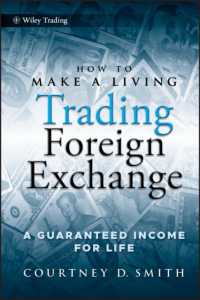 How to Make a Living Trading Foreign Exchange : A Guaranteed Income for Life (Wiley Trading)