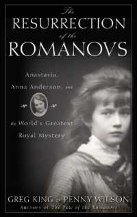 The Resurrection of the Romanovs : Anastasia, Anna Anderson, and the World's Greatest Royal Mystery