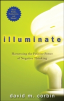 Illuminate : Harnessing the Positive Power of Negative Thinking