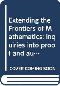 Extending the Frontiers of Mathematics: Inquiries into proof and augmentation 2e