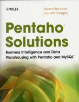 Pentaho Solutions : Business Intelligence and Data Warehousing with Pentaho and Mysql