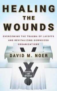 Healing the Wounds : Overcoming the Trauma of Layoffs and Revitalizing Downsized Organizations （REV UPD）