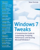 Windows 7 Tweaks : A Comprehensive Guide to Customizing, Increasing Performance, and Securing Microsoft Windows 7 （Original）