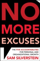 No More Excuses : The Five Accountabilities for Personal and Organizational Growth