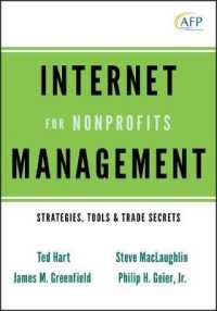 NPOのためのインターネット管理<br>Internet Management for Nonprofits : Strategies, Tools & Trade Secrets (The Afp/wiley Fund Development Series)