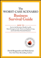 The Worst-Case Scenario Business Survival Guide : How to Survive the Recession, Handle Layoffs, Raise Emergency Cash, Thwart an Employee Coup,and Avoi