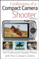 Confessions of a Compact Camera Shooter : Get Professional Quality Photos with Your Compact Camera