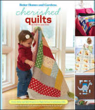 Cherished Quilts for Babies and Kids : From Baby and Kid Projects to High School Graduation Gifts (Better Homes & Gardens) （SPI）
